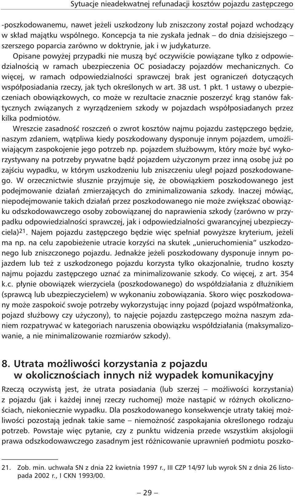 Opisane powyżej przypadki nie muszą być oczywiście powiązane tylko z odpowiedzialnością w ramach ubezpieczenia OC posiadaczy pojazdów mechanicznych.