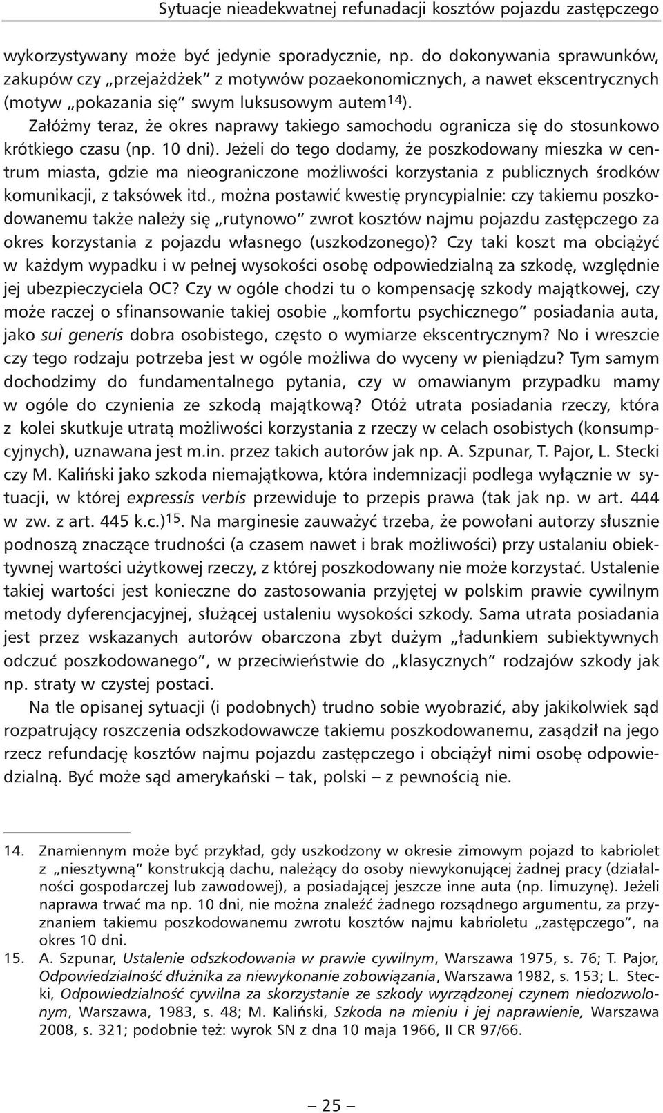 Załóżmy teraz, że okres naprawy takiego samochodu ogranicza się do stosunkowo krót kiego czasu (np. 10 dni).