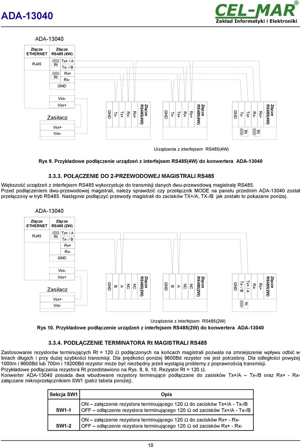 3.3. POŁĄCZENIE DO 2-PRZEWODOWEJ MAGISTRALI RS485 Większość urządzeń z interfejsem RS485 wykorzystuje do transmisji danych dwu-przewodową magistralę RS485.