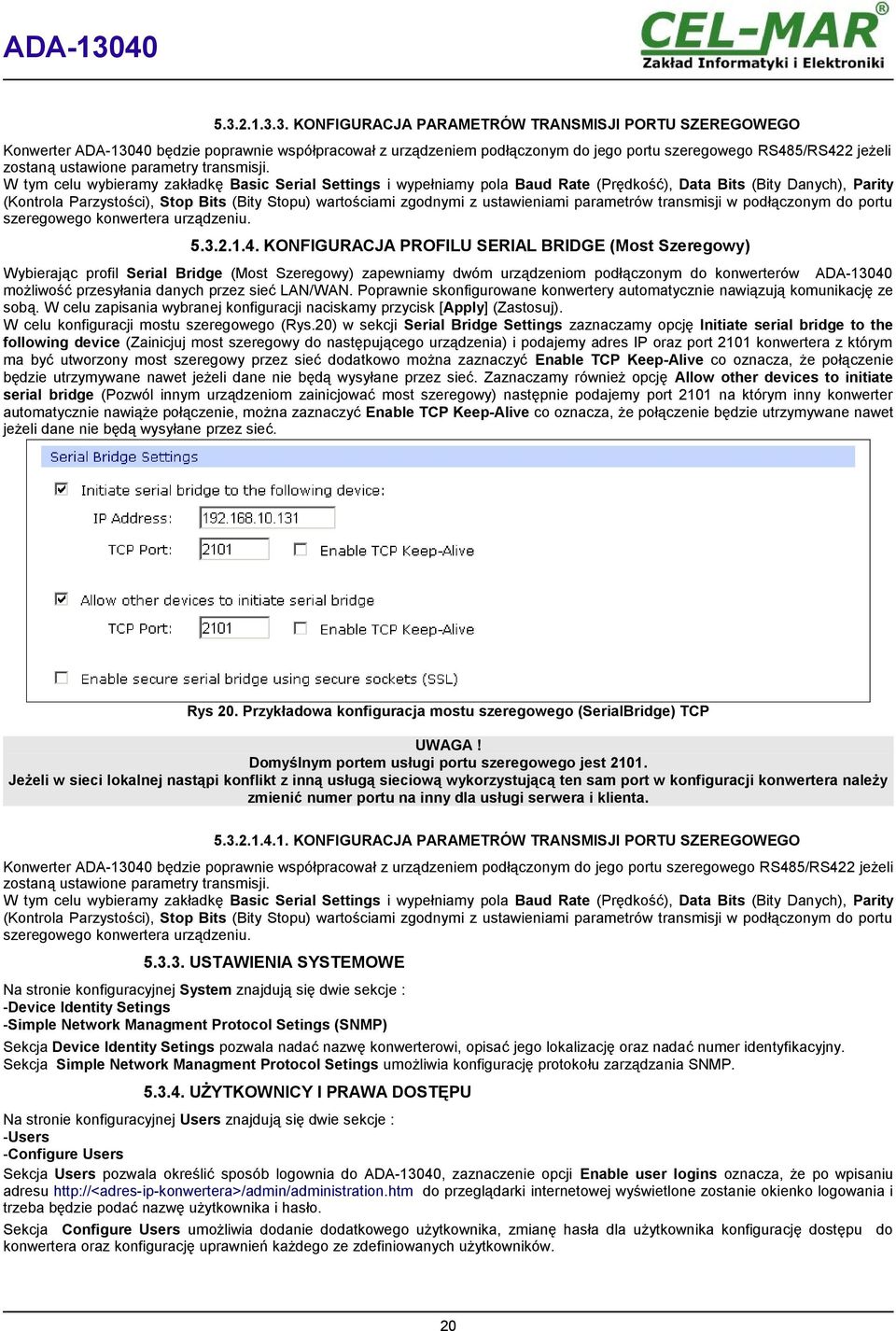 W tym celu wybieramy zakładkę Basic Serial Settings i wypełniamy pola Baud Rate (Prędkość), Data Bits (Bity Danych), Parity (Kontrola Parzystości), Stop Bits (Bity Stopu) wartościami zgodnymi z