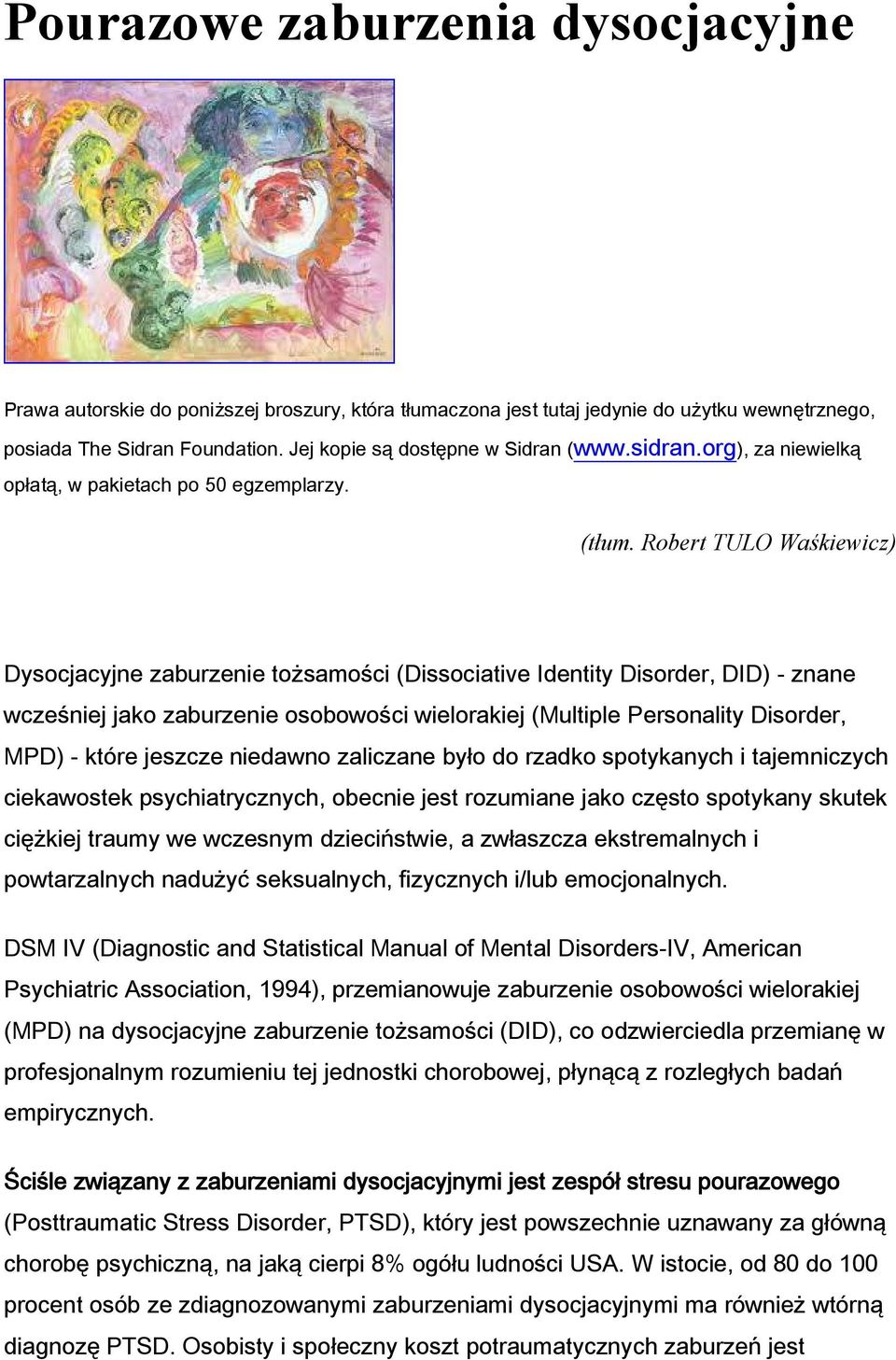 Robert TULO Waśkiewicz) Dysocjacyjne zaburzenie tożsamości (Dissociative Identity Disorder, DID) - znane wcześniej jako zaburzenie osobowości wielorakiej (Multiple Personality Disorder, MPD) - które