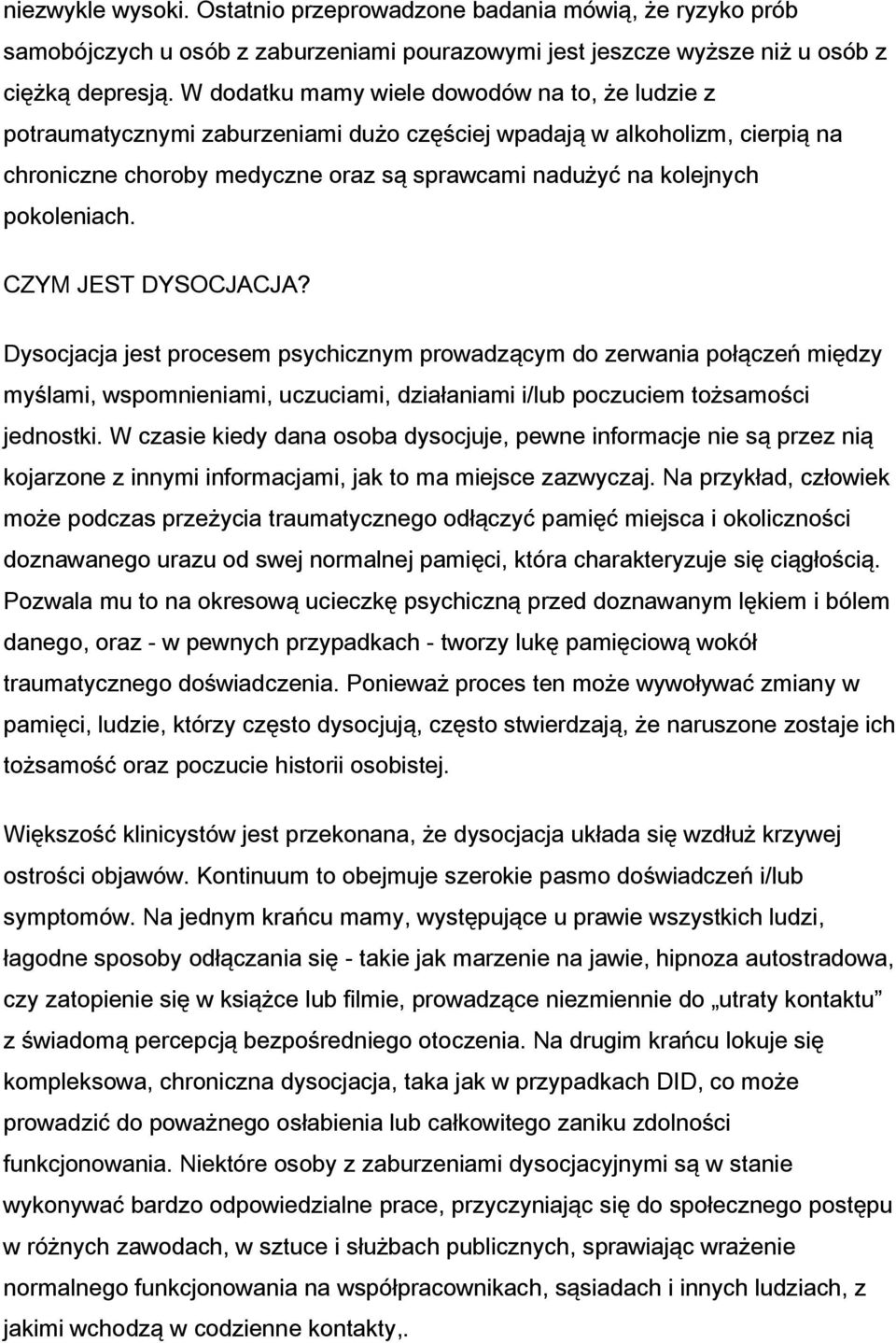 pokoleniach. CZYM JEST DYSOCJACJA? Dysocjacja jest procesem psychicznym prowadzącym do zerwania połączeń między myślami, wspomnieniami, uczuciami, działaniami i/lub poczuciem tożsamości jednostki.