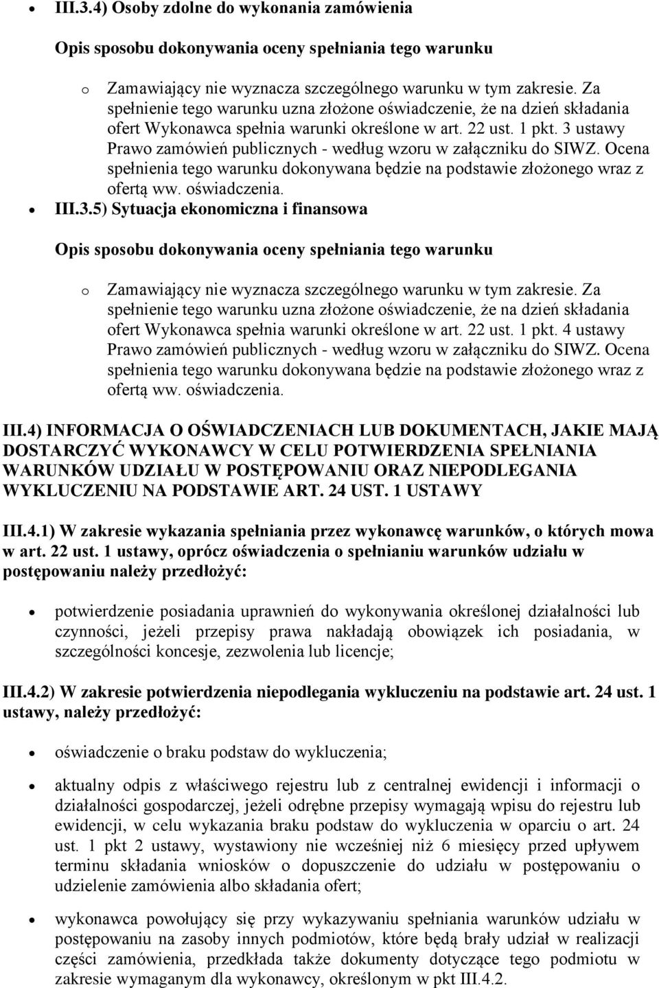 4) INFORMACJA O OŚWIADCZENIACH LUB DOKUMENTACH, JAKIE MAJĄ DOSTARCZYĆ WYKONAWCY W CELU POTWIERDZENIA SPEŁNIANIA WARUNKÓW UDZIAŁU W POSTĘPOWANIU ORAZ NIEPODLEGANIA WYKLUCZENIU NA PODSTAWIE ART. 24 UST.