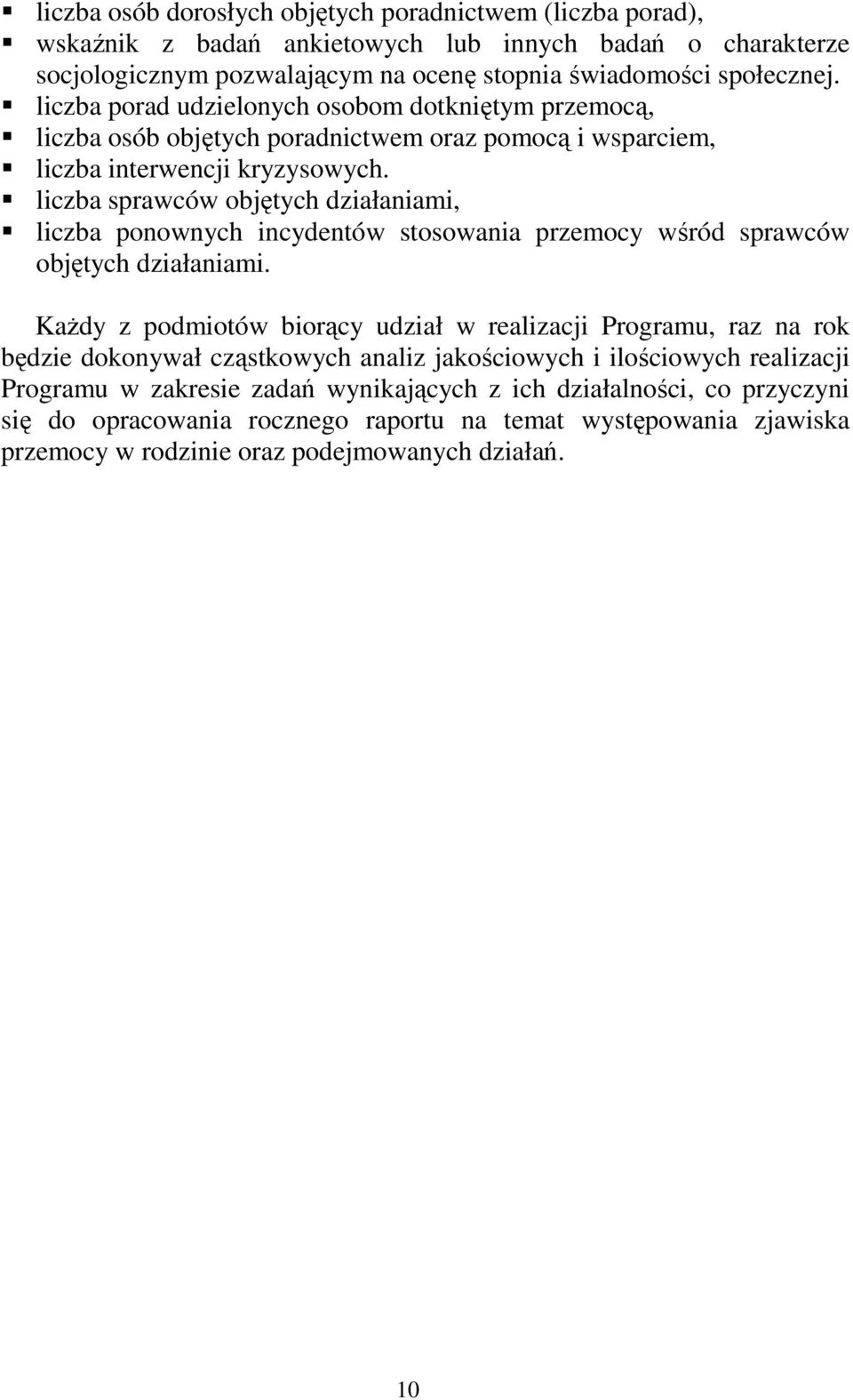 liczba sprawców objętych działaniami, liczba ponownych incydentów stosowania przemocy wśród sprawców objętych działaniami.