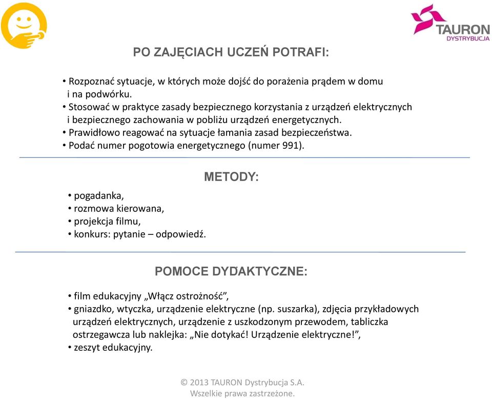 Prawidłowo reagować na sytuacje łamania zasad bezpieczeństwa. Podać numer pogotowia energetycznego (numer 991).