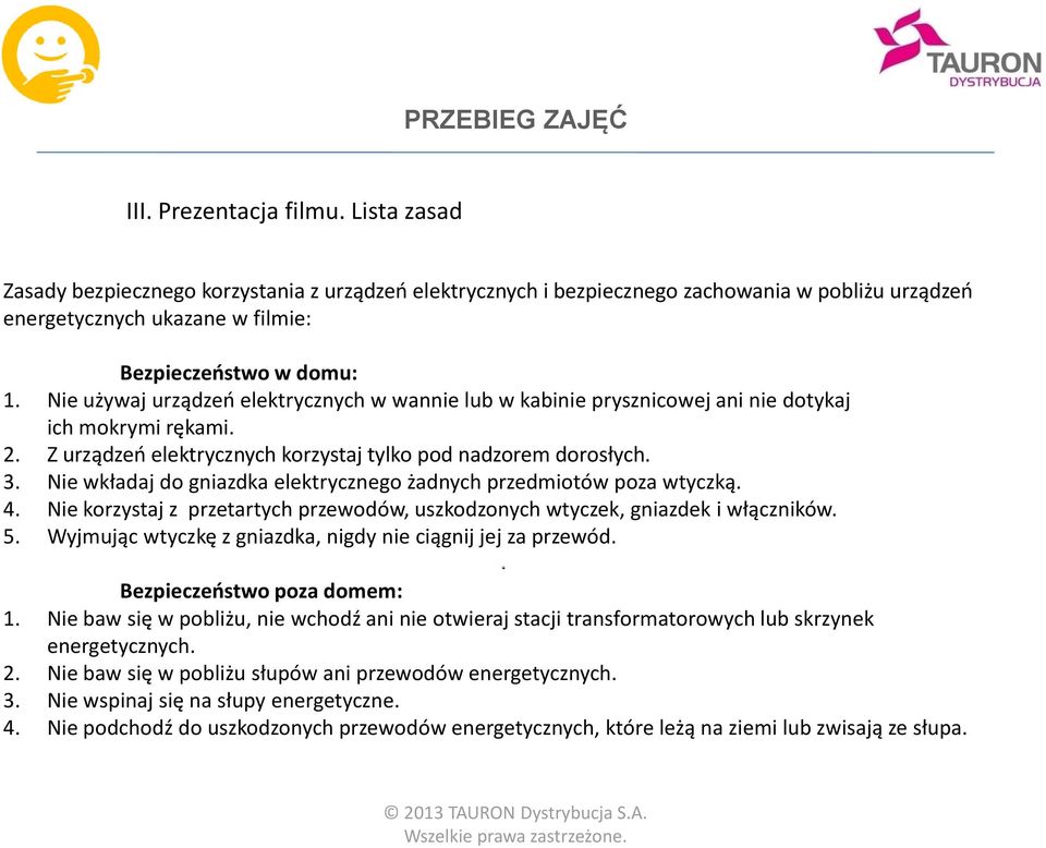 Nie wkładaj do gniazdka elektrycznego żadnych przedmiotów poza wtyczką. 4. Nie korzystaj z przetartych przewodów, uszkodzonych wtyczek, gniazdek i włączników. 5.