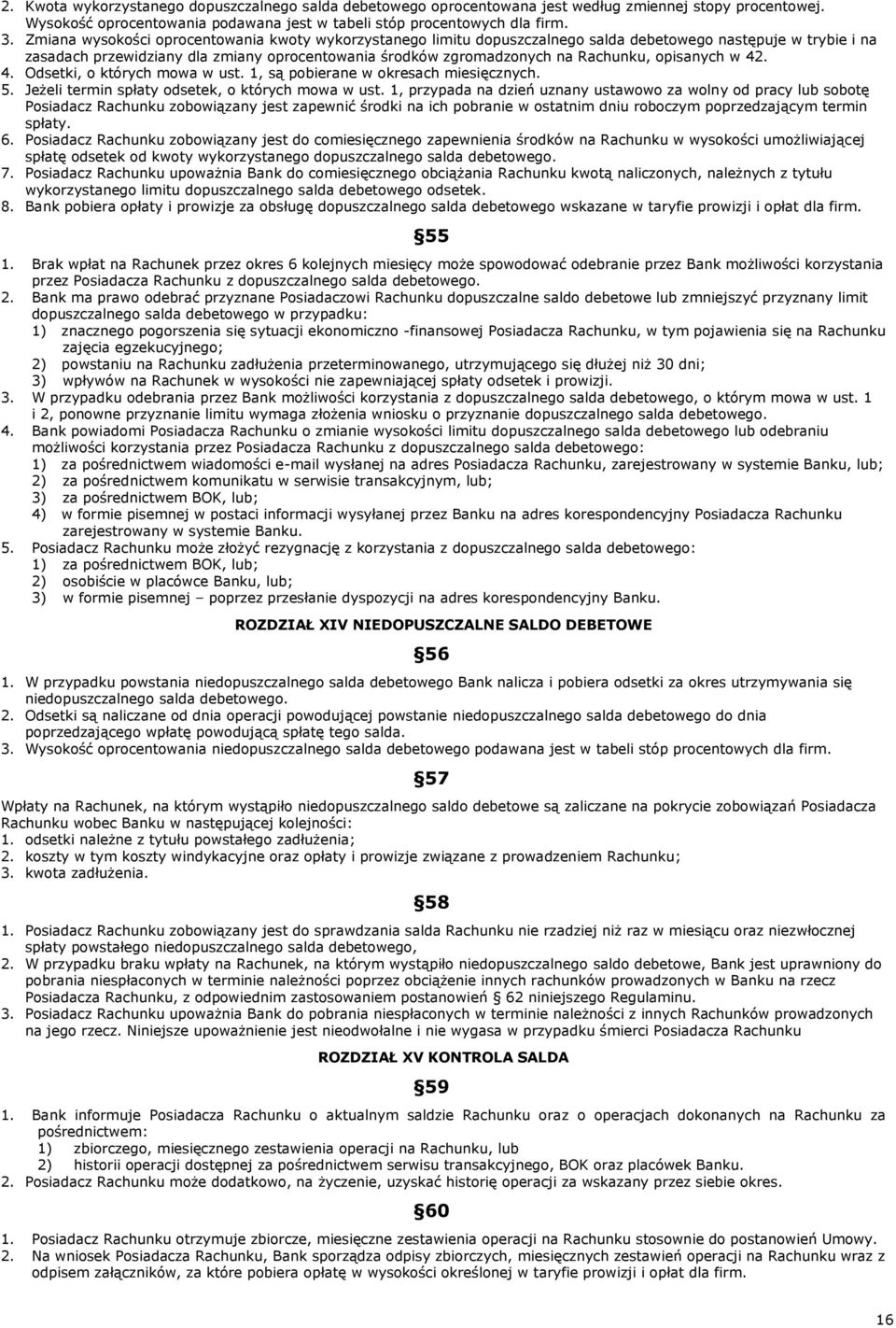 opisanych w 42. 4. Odsetki, o których mowa w ust. 1, są pobierane w okresach miesięcznych. 5. Jeżeli termin spłaty odsetek, o których mowa w ust.