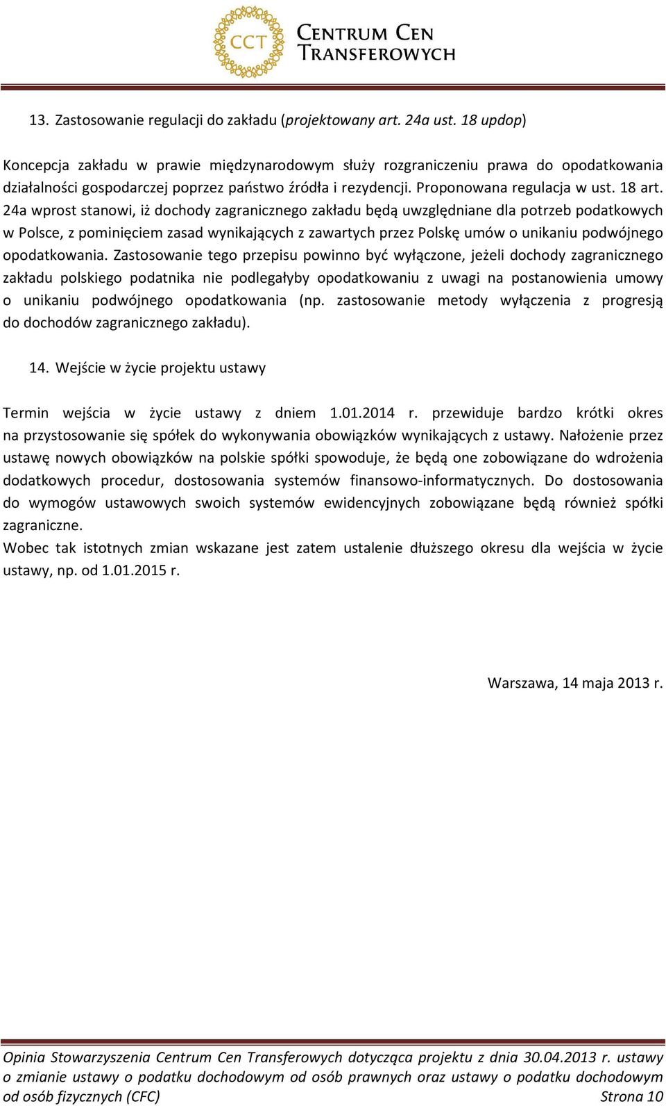 24a wprost stanowi, iż dochody zagranicznego zakładu będą uwzględniane dla potrzeb podatkowych w Polsce, z pominięciem zasad wynikających z zawartych przez Polskę umów o unikaniu podwójnego