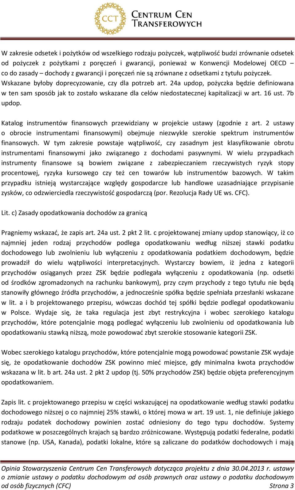 24a updop, pożyczka będzie definiowana w ten sam sposób jak to zostało wskazane dla celów niedostatecznej kapitalizacji w art. 16 ust. 7b updop.