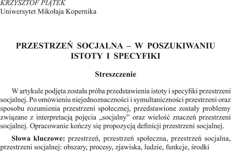 Po omówieniu niejednoznaczności i symultaniczności przestrzeni oraz sposobu rozumienia przestrzeni społecznej, przedstawione zostały problemy związane z