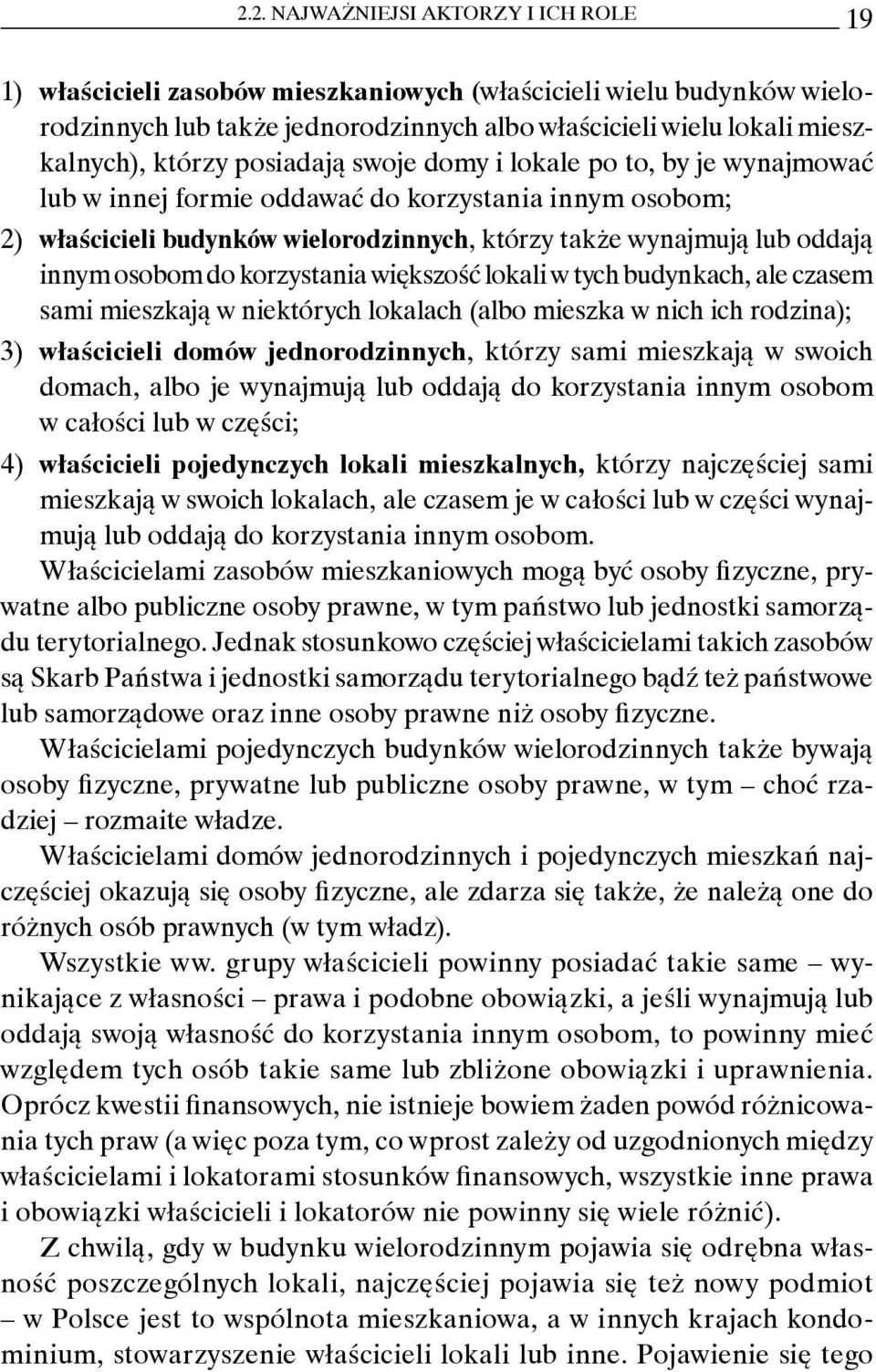 do korzystania większość lokali w tych budynkach, ale czasem sami mieszkają w niektórych lokalach (albo mieszka w nich ich rodzina); 3) właścicieli domów jednorodzinnych, którzy sami mieszkają w