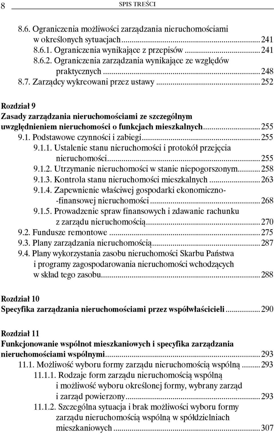 Podstawowe czynności i zabiegi...255 9.1.1. Ustalenie stanu nieruchomości i protokół przejęcia nieruchomości...255 9.1.2. Utrzymanie nieruchomości w stanie niepogorszonym...258 9.1.3.