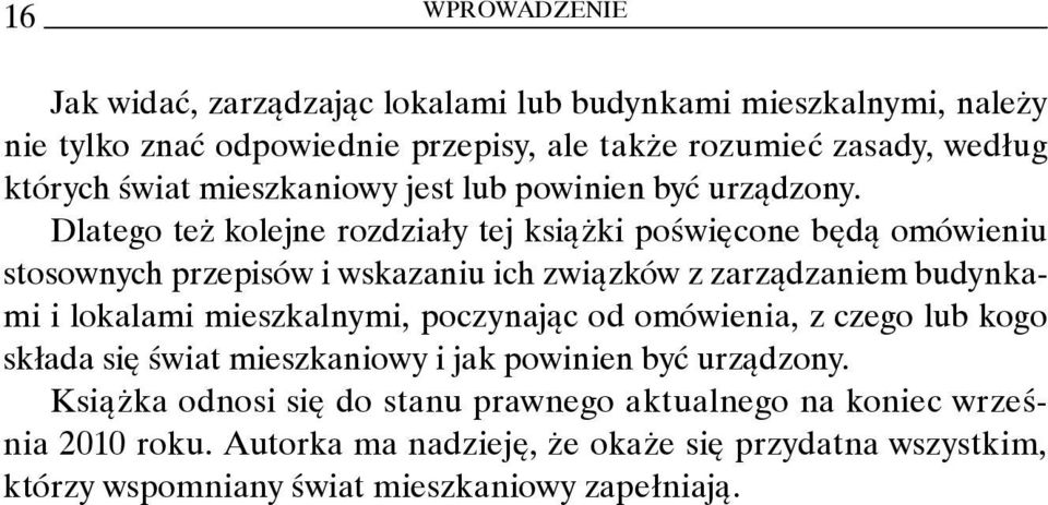 Dlatego też kolejne rozdziały tej książki poświęcone będą omówieniu stosownych przepisów i wskazaniu ich związków z zarządzaniem budynkami i lokalami mieszkalnymi,