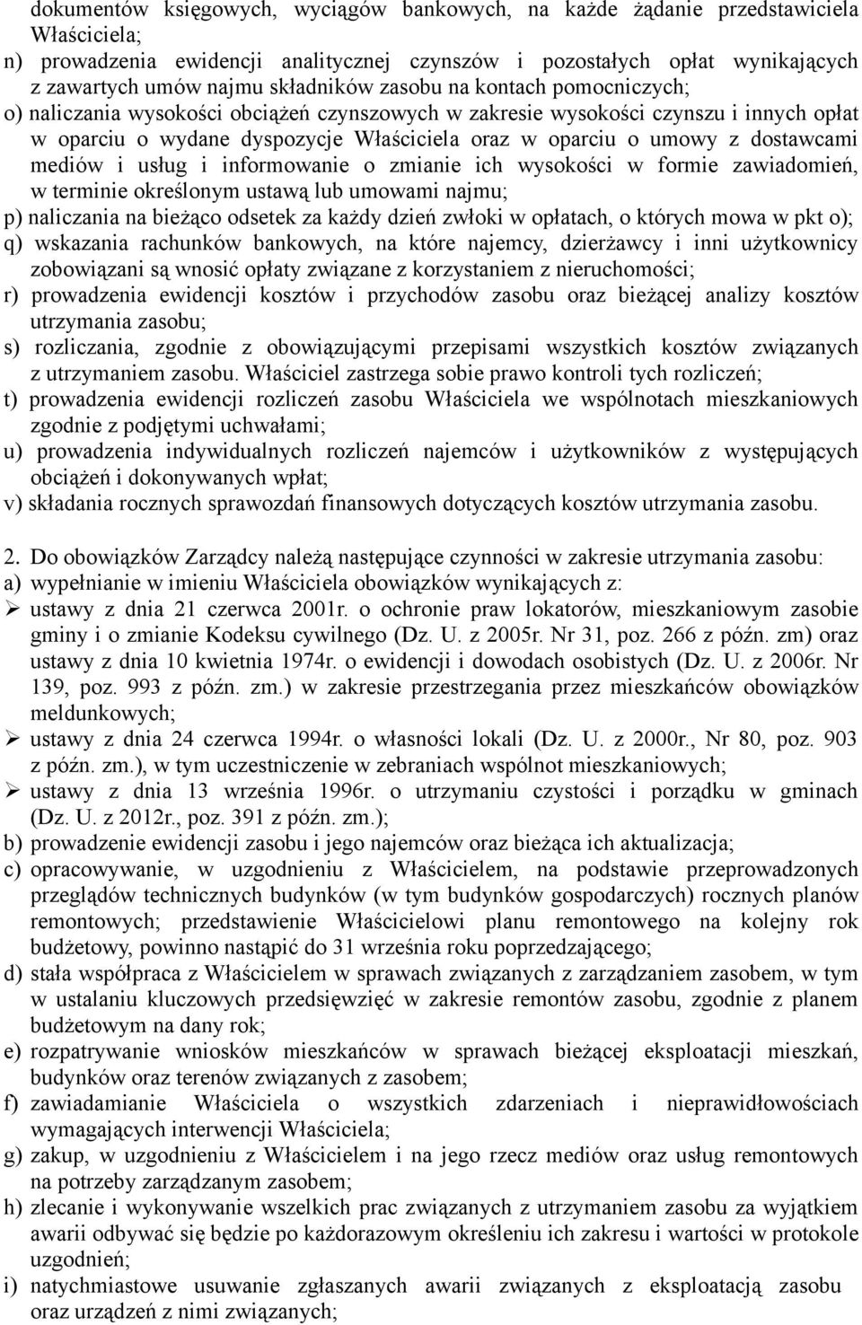 dostawcami mediów i usług i informowanie o zmianie ich wysokości w formie zawiadomień, w terminie określonym ustawą lub umowami najmu; p) naliczania na bieżąco odsetek za każdy dzień zwłoki w