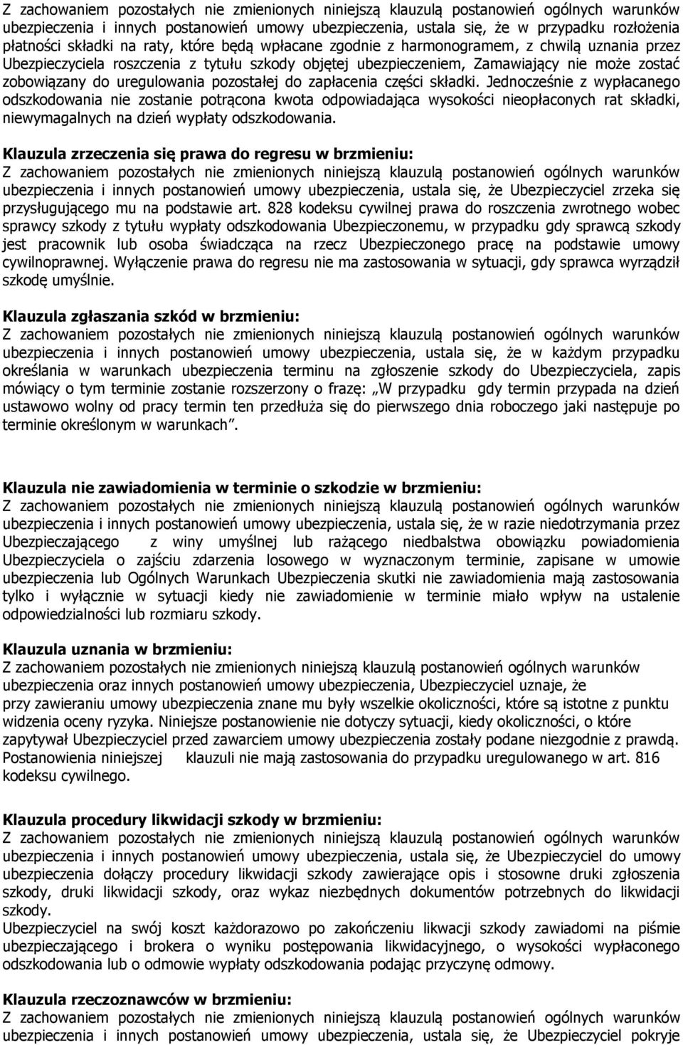 Jednocześnie z wypłacanego odszkodowania nie zostanie potrącona kwota odpowiadająca wysokości nieopłaconych rat składki, niewymagalnych na dzień wypłaty odszkodowania.