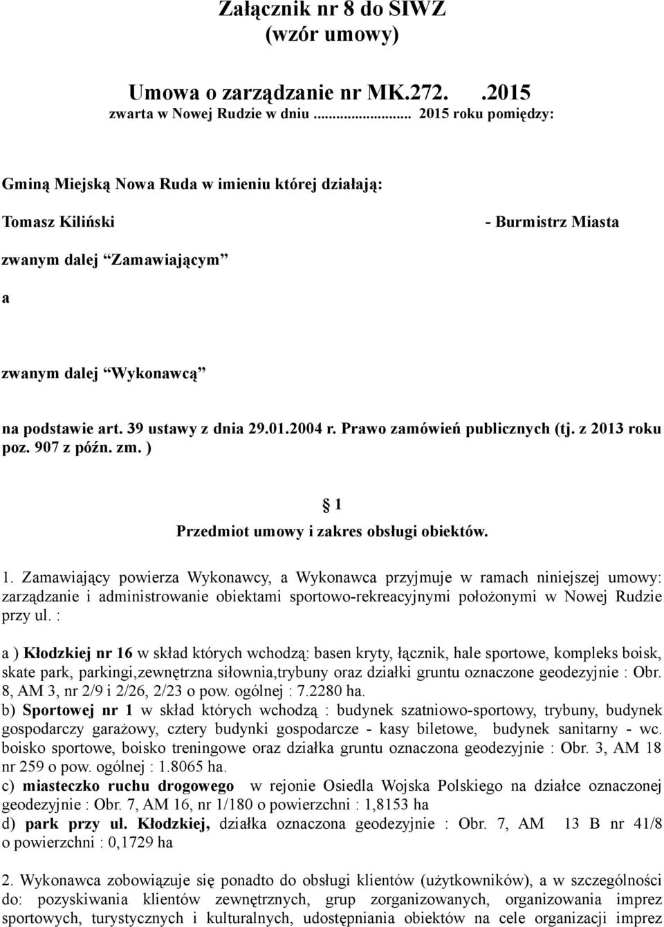 01.2004 r. Prawo zamówień publicznych (tj. z 2013 roku poz. 907 z późn. zm. ) 1 