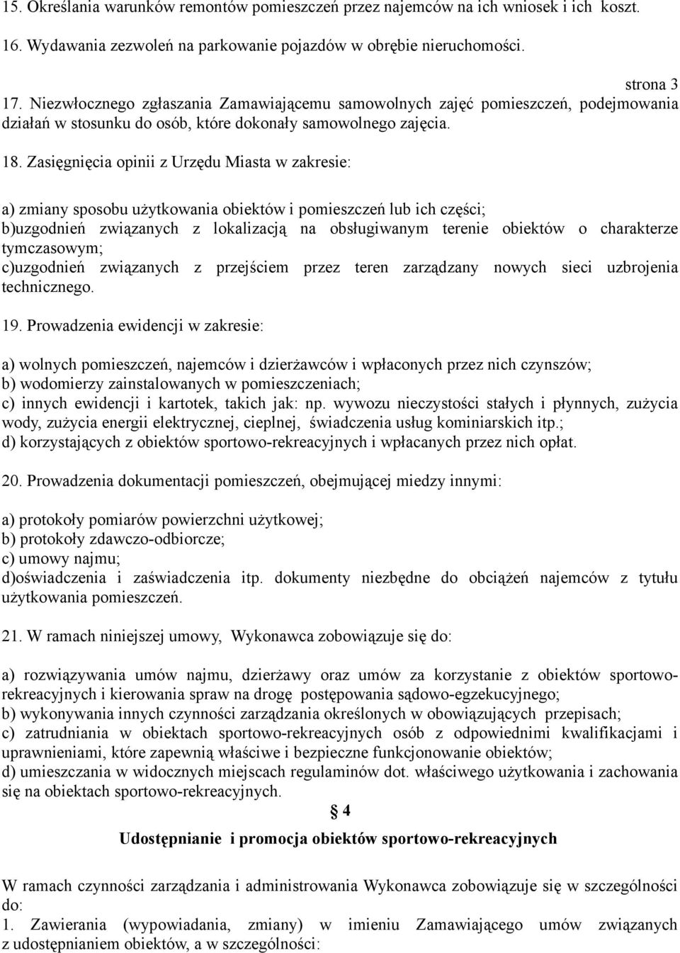 Zasięgnięcia opinii z Urzędu Miasta w zakresie: a) zmiany sposobu użytkowania obiektów i pomieszczeń lub ich części; b)uzgodnień związanych z lokalizacją na obsługiwanym terenie obiektów o