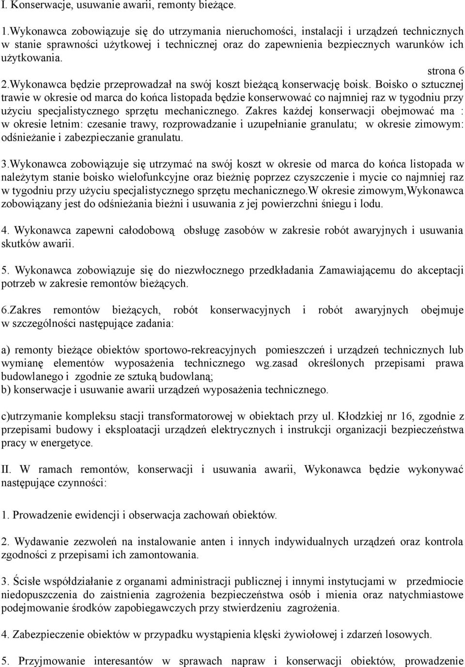 strona 6 2.Wykonawca będzie przeprowadzał na swój koszt bieżącą konserwację boisk.