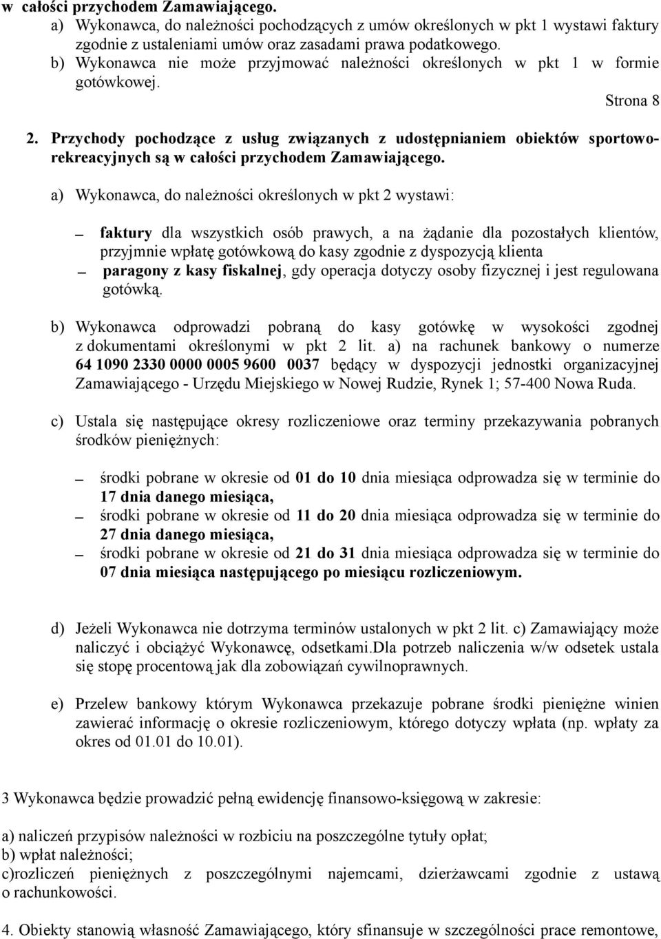 Przychody pochodzące z usług związanych z udostępnianiem obiektów sportoworekreacyjnych są w całości przychodem Zamawiającego.