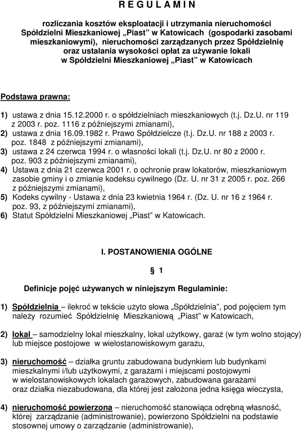 U. nr 119 z 2003 r. poz. 1116 z późniejszymi zmianami), 2) ustawa z dnia 16.09.1982 r. Prawo Spółdzielcze (t.j. Dz.U. nr 188 z 2003 r. poz. 1848 z późniejszymi zmianami), 3) ustawa z 24 czerwca 1994 r.