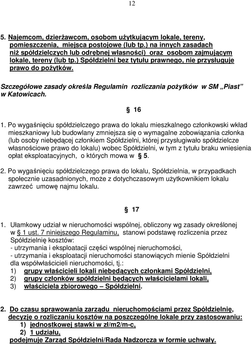 Szczegółowe zasady określa Regulamin rozliczania poŝytków w SM Piast w Katowicach. 16 1.