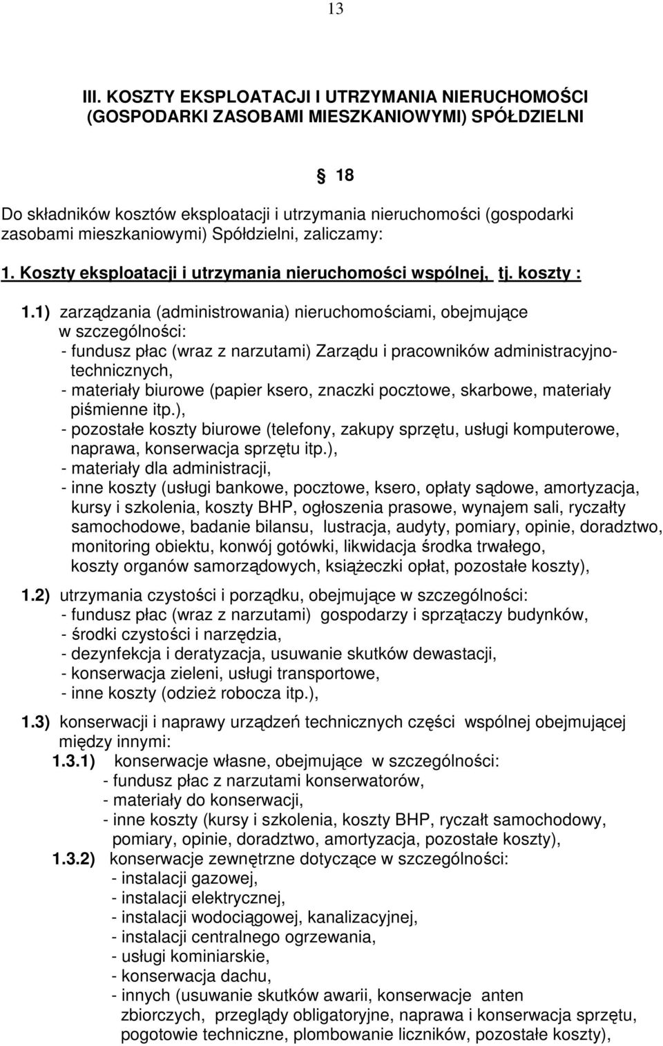 Spółdzielni, zaliczamy: 1. Koszty eksploatacji i utrzymania nieruchomości wspólnej, tj. koszty : 1.