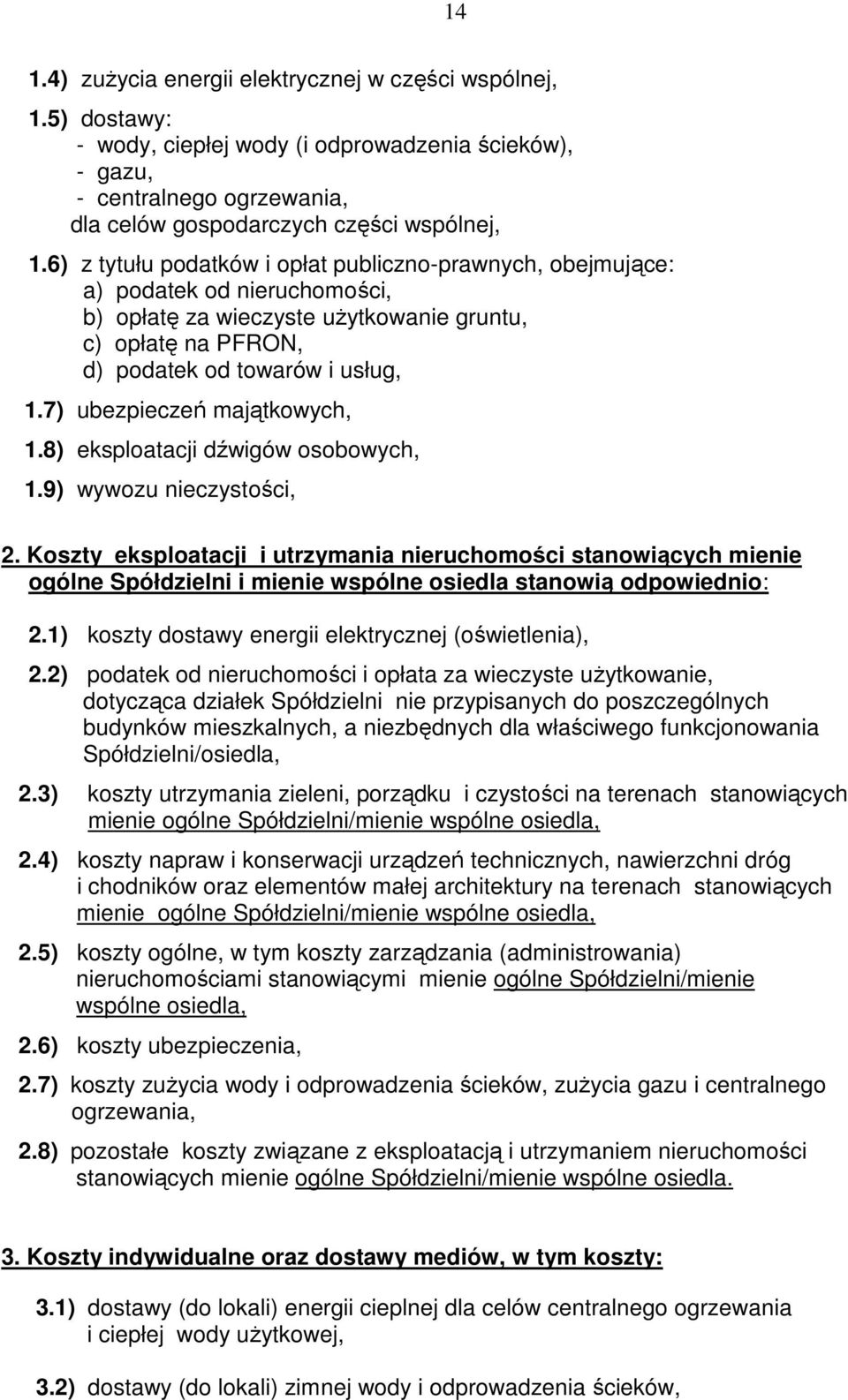 7) ubezpieczeń majątkowych, 1.8) eksploatacji dźwigów osobowych, 1.9) wywozu nieczystości, 2.