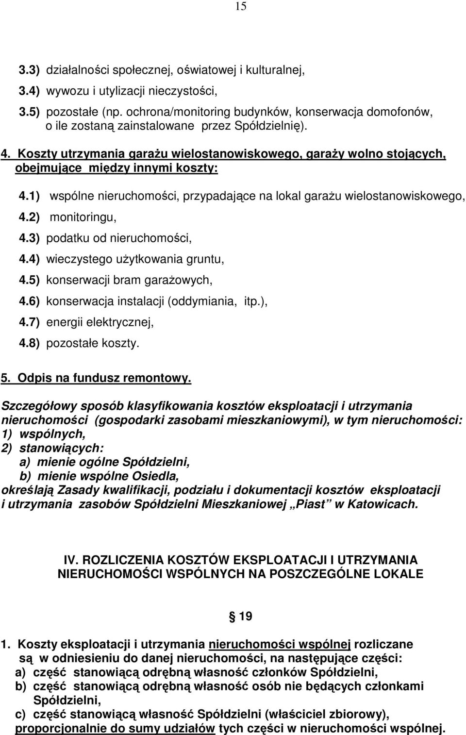 Koszty utrzymania garaŝu wielostanowiskowego, garaŝy wolno stojących, obejmujące między innymi koszty: 4.1) wspólne nieruchomości, przypadające na lokal garaŝu wielostanowiskowego, 4.