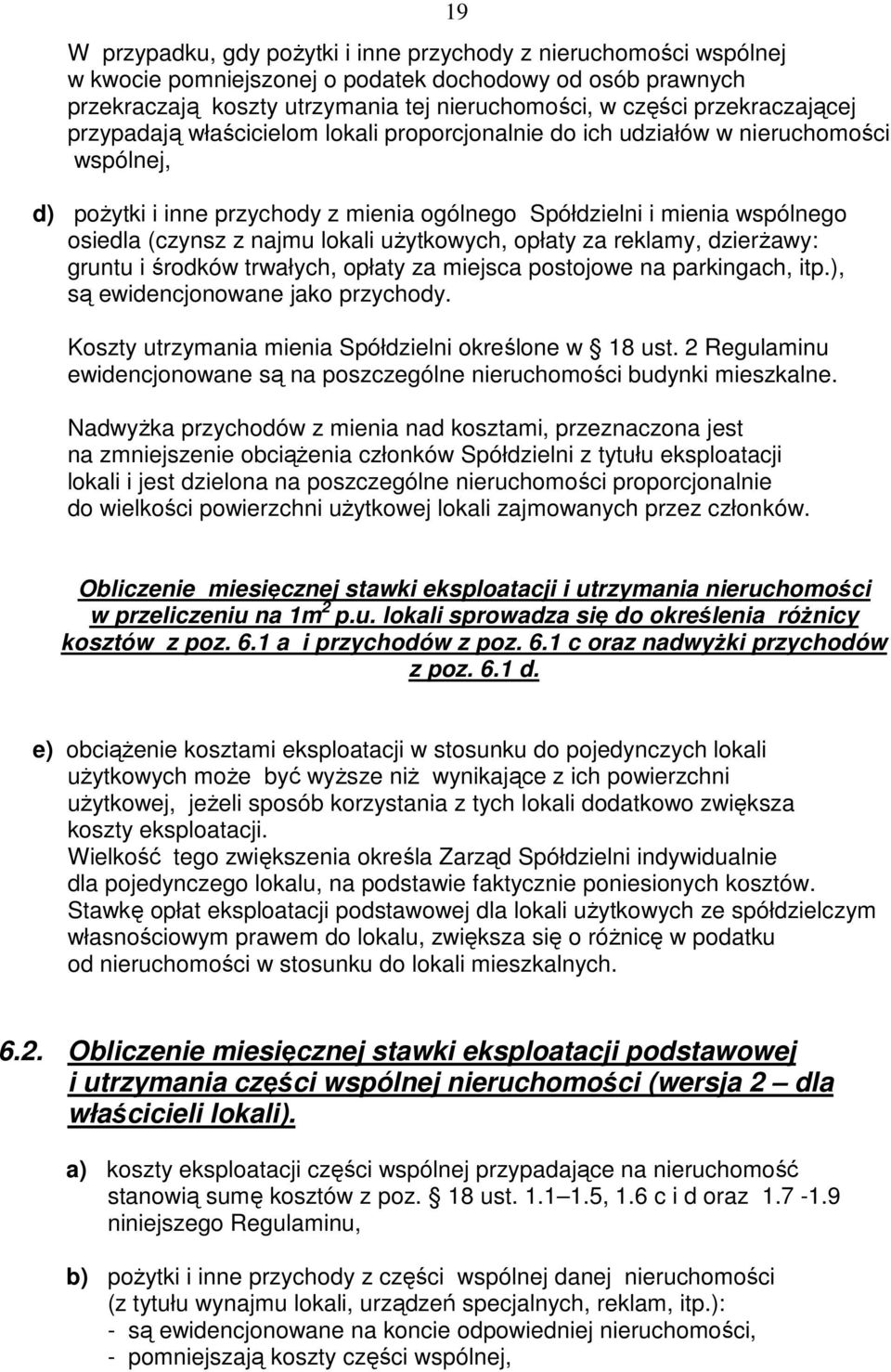 najmu lokali uŝytkowych, opłaty za reklamy, dzierŝawy: gruntu i środków trwałych, opłaty za miejsca postojowe na parkingach, itp.), są ewidencjonowane jako przychody.