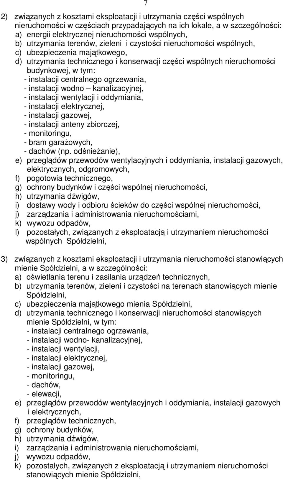 centralnego ogrzewania, - instalacji wodno kanalizacyjnej, - instalacji wentylacji i oddymiania, - instalacji elektrycznej, - instalacji gazowej, - instalacji anteny zbiorczej, - monitoringu, - bram