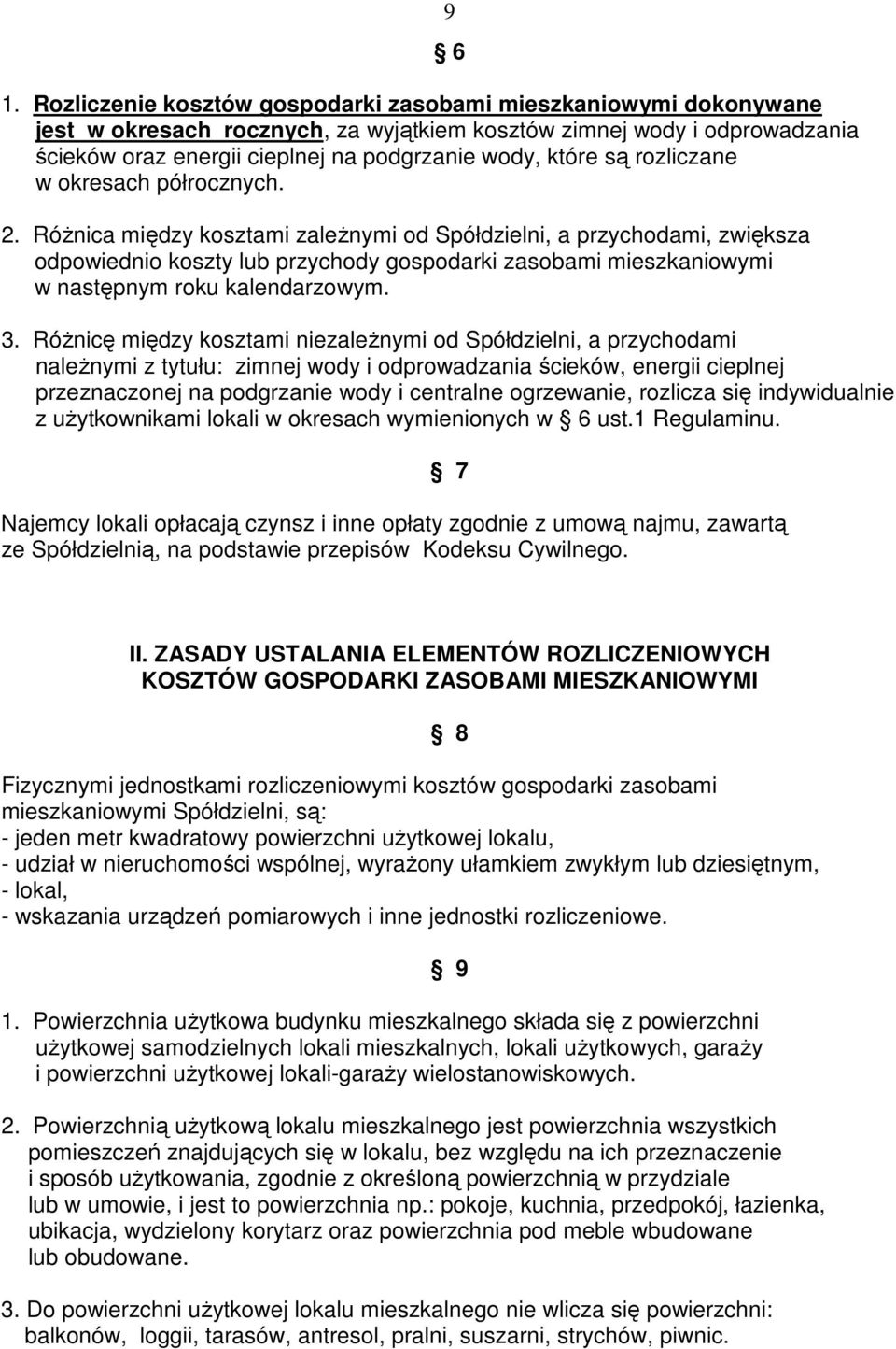 RóŜnica między kosztami zaleŝnymi od Spółdzielni, a przychodami, zwiększa odpowiednio koszty lub przychody gospodarki zasobami mieszkaniowymi w następnym roku kalendarzowym. 9 6 3.