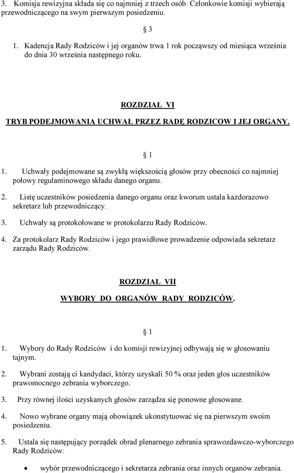 2. Listę uczestników posiedzenia danego organu oraz kworum ustala każdorazowo sekretarz lub przewodniczący. 3. Uchwały są protokołowane w protokolarzu Rady Rodziców. 4.