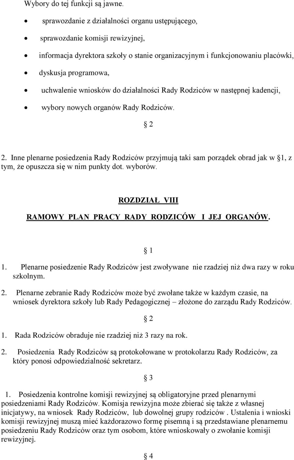 wniosków do działalności Rady Rodziców w następnej kadencji, wybory nowych organów Rady Rodziców. 2.