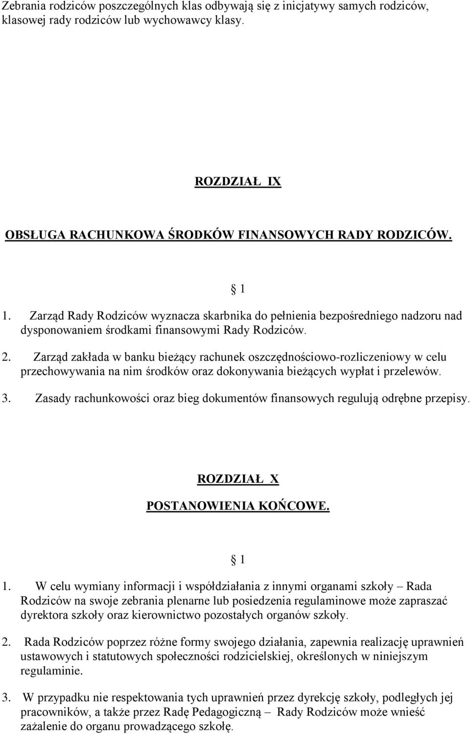 Zarząd zakłada w banku bieżący rachunek oszczędnościowo-rozliczeniowy w celu przechowywania na nim środków oraz dokonywania bieżących wypłat i przelewów. 3.