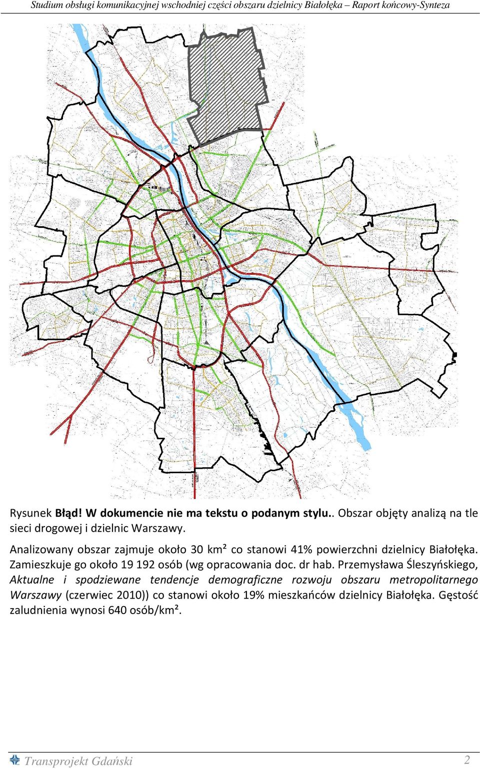 Analizowany obszar zajmuje około 30 km² co stanowi 41% powierzchni dzielnicy Białołęka. Zamieszkuje go około 19 192 osób (wg opracowania doc. dr hab.
