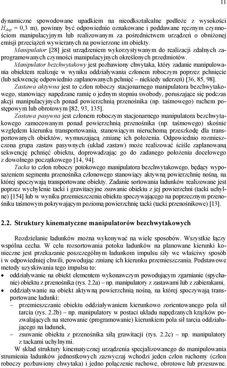 Maniulator [8] jest urządzeniem wykorzystywanym do realizacji zdalnych zarogramowanych czynności maniulacyjnych określonych rzedmiotów.