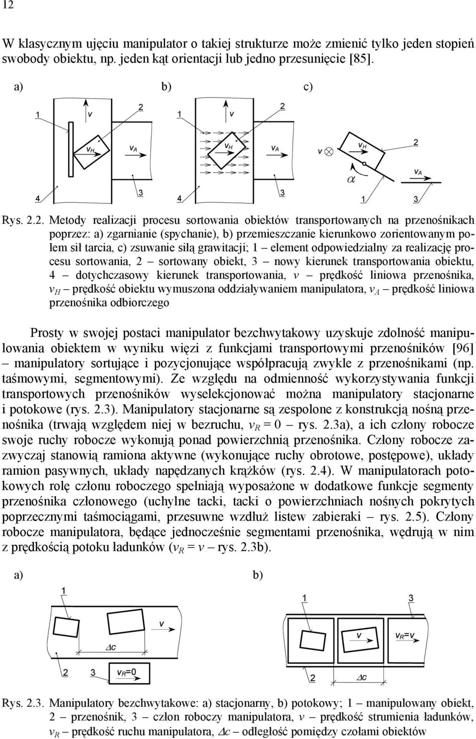 .. Metody realizacji rocesu sortowania obiektów transortowanych na rzenośnikach orzez: a) zgarnianie (sychanie), b) rzemieszczanie kierunkowo zorientowanym olem sił tarcia, c) zsuwanie siłą