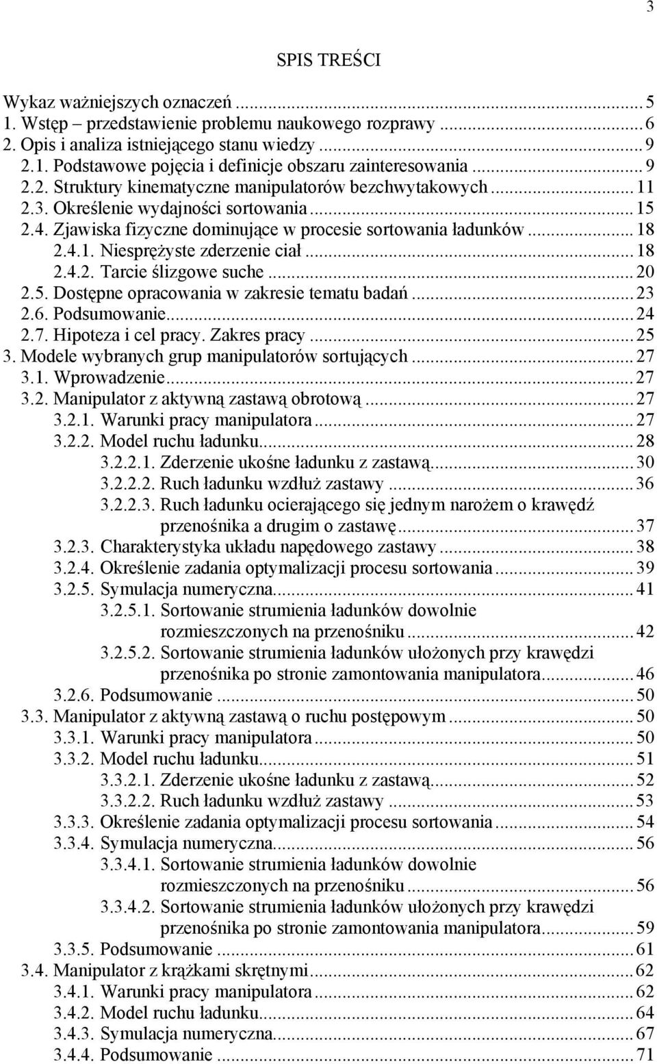 ..18.4.. Tarcie ślizgowe suche....5. Dostęne oracowania w zakresie tematu badań...3.6. Podsumowanie...4.7. Hioteza i cel racy. Zakres racy...5 3. Modele wybranych gru maniulatorów sortujących...7 3.1. Wrowadzenie.