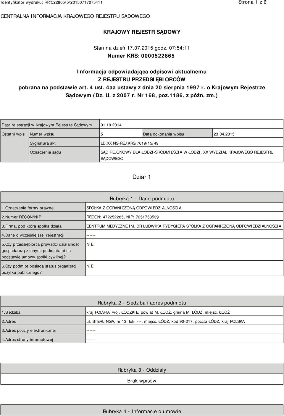 o Krajowym Rejestrze Sądowym (Dz. U. z 2007 r. Nr 168, poz.1186, z późn. zm.) Data rejestracji w Krajowym Rejestrze Sądowym 01.10.2014 Ostatni wpis Numer wpisu 5 Data dokonania wpisu 23.04.