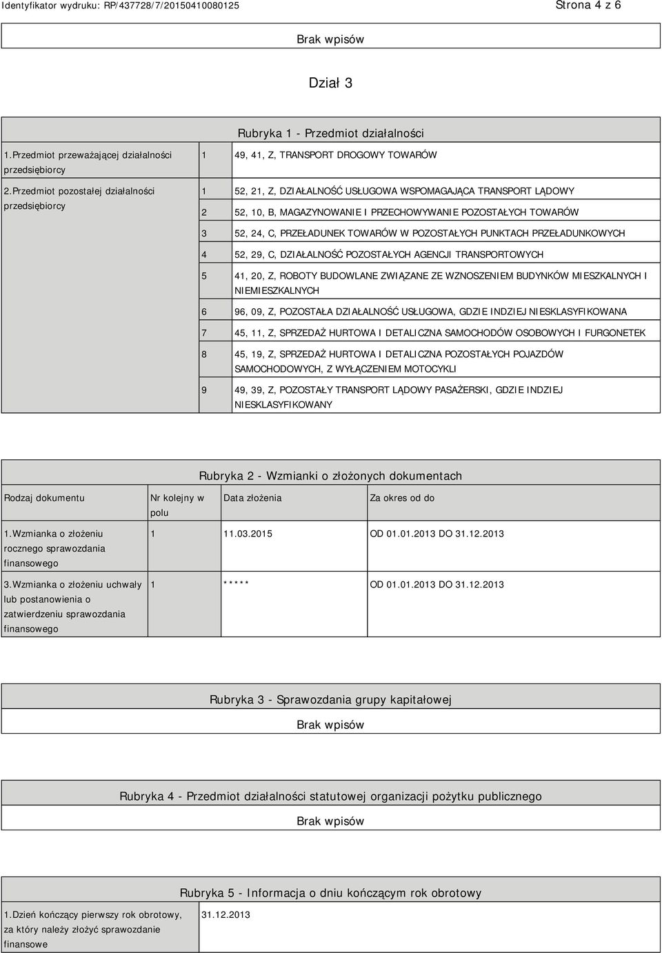 POZOSTAŁYCH TOWARÓW 3 52, 24, C, PRZEŁADUNEK TOWARÓW W POZOSTAŁYCH PUNKTACH PRZEŁADUNKOWYCH 4 52, 29, C, DZIAŁALNOŚĆ POZOSTAŁYCH AGENCJI TRANSPORTOWYCH 5 41, 20, Z, ROBOTY BUDOWLANE ZWIĄZANE ZE