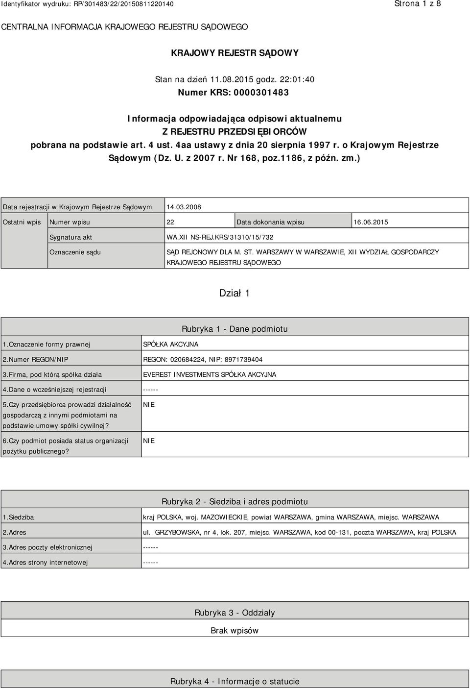 o Krajowym Rejestrze Sądowym (Dz. U. z 2007 r. Nr 168, poz.1186, z późn. zm.) Data rejestracji w Krajowym Rejestrze Sądowym 14.03.2008 Ostatni wpis Numer wpisu 22 Data dokonania wpisu 16.06.