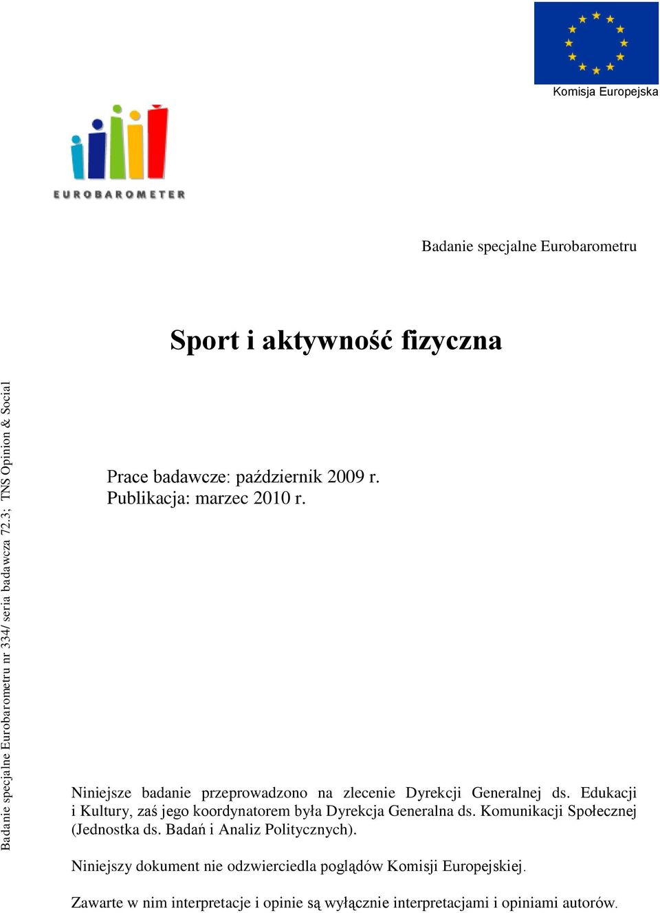 Publikacja: marzec 2010 r. Niniejsze badanie przeprowadzono na zlecenie Dyrekcji Generalnej ds.