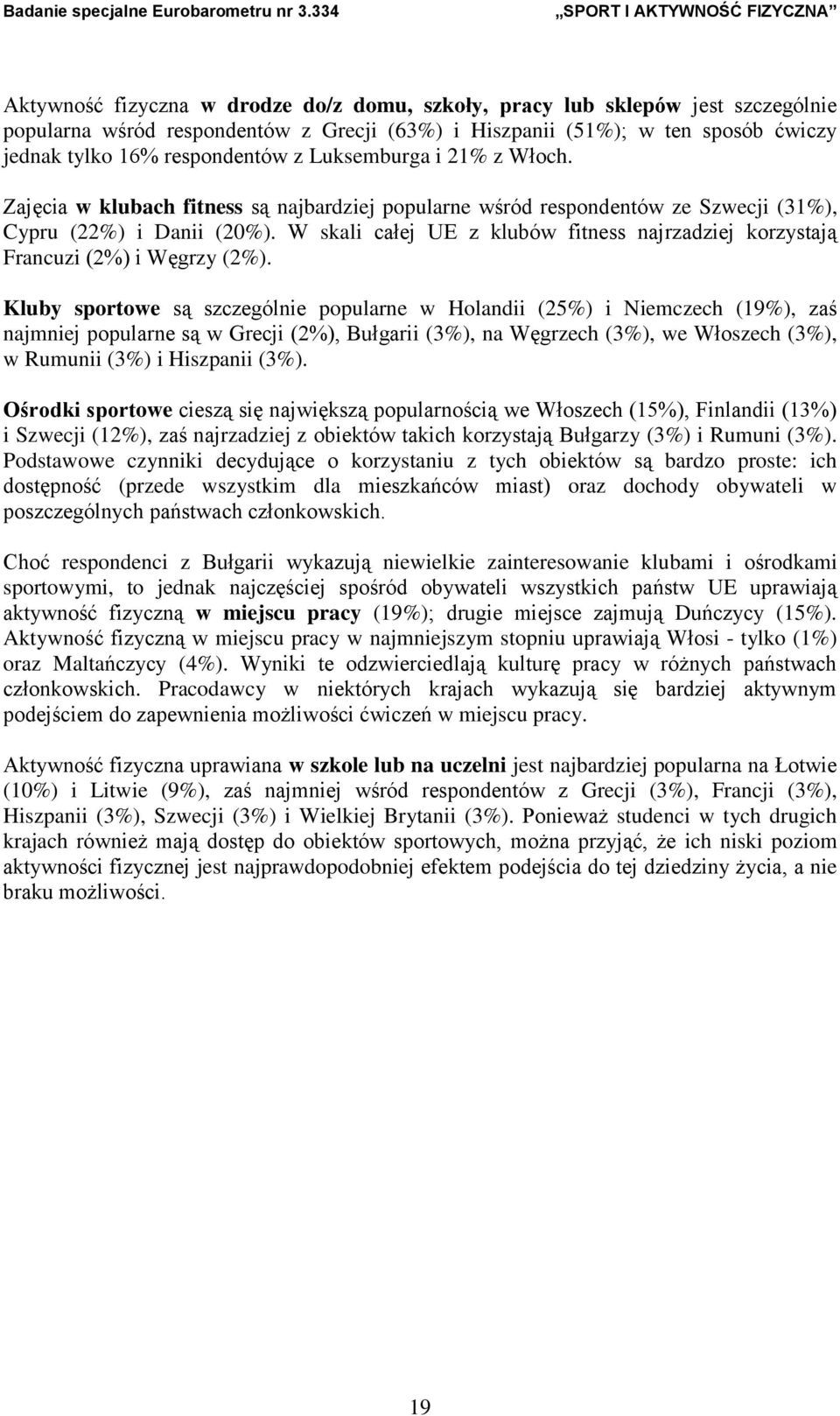 W skali całej UE z klubów fitness najrzadziej korzystają Francuzi (2%) i Węgrzy (2%).