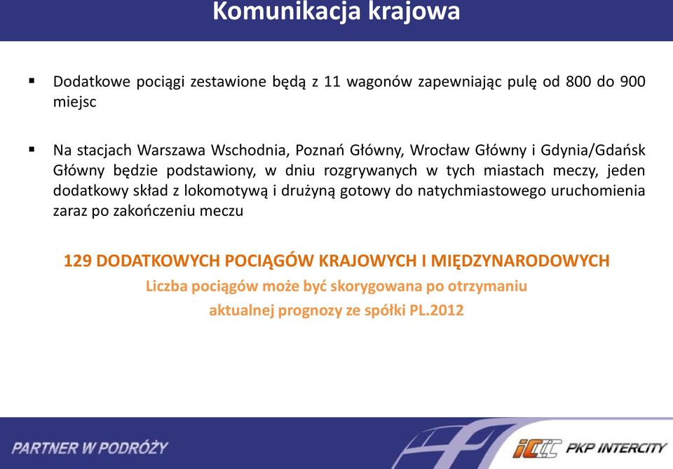 meczy, jeden dodatkowy skład z lokomotywą i drużyną gotowy do natychmiastowego uruchomienia zaraz po zakooczeniu meczu 9