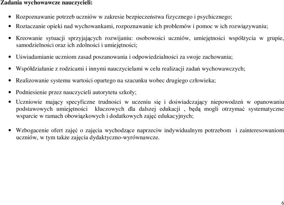 poszanowania i odpowiedzialności za swoje zachowania; Współdziałanie z rodzicami i innymi nauczycielami w celu realizacji zadań wychowawczych; Realizowanie systemu wartości opartego na szacunku wobec