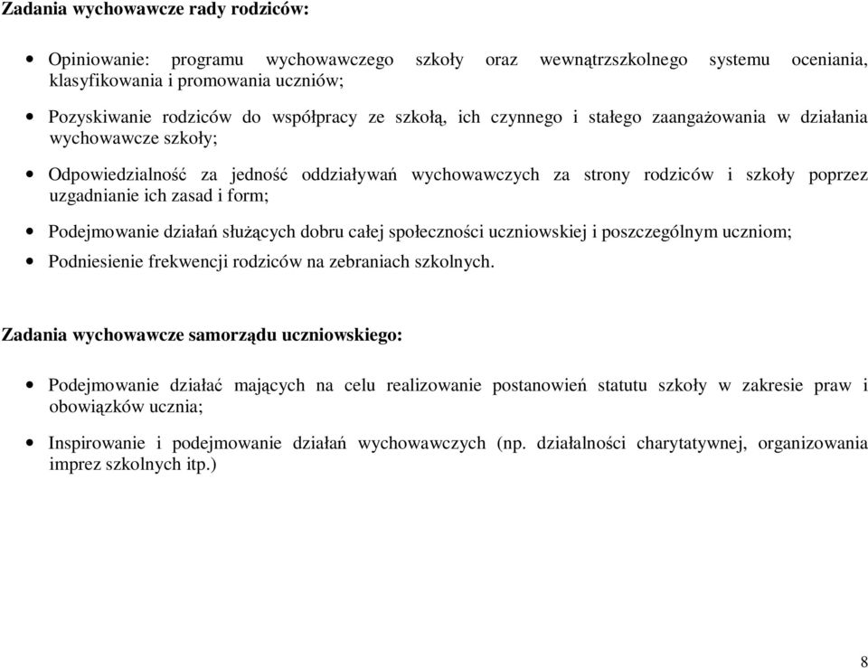 Podejmowanie działań służących dobru całej społeczności uczniowskiej i poszczególnym uczniom; Podniesienie frekwencji rodziców na zebraniach szkolnych.