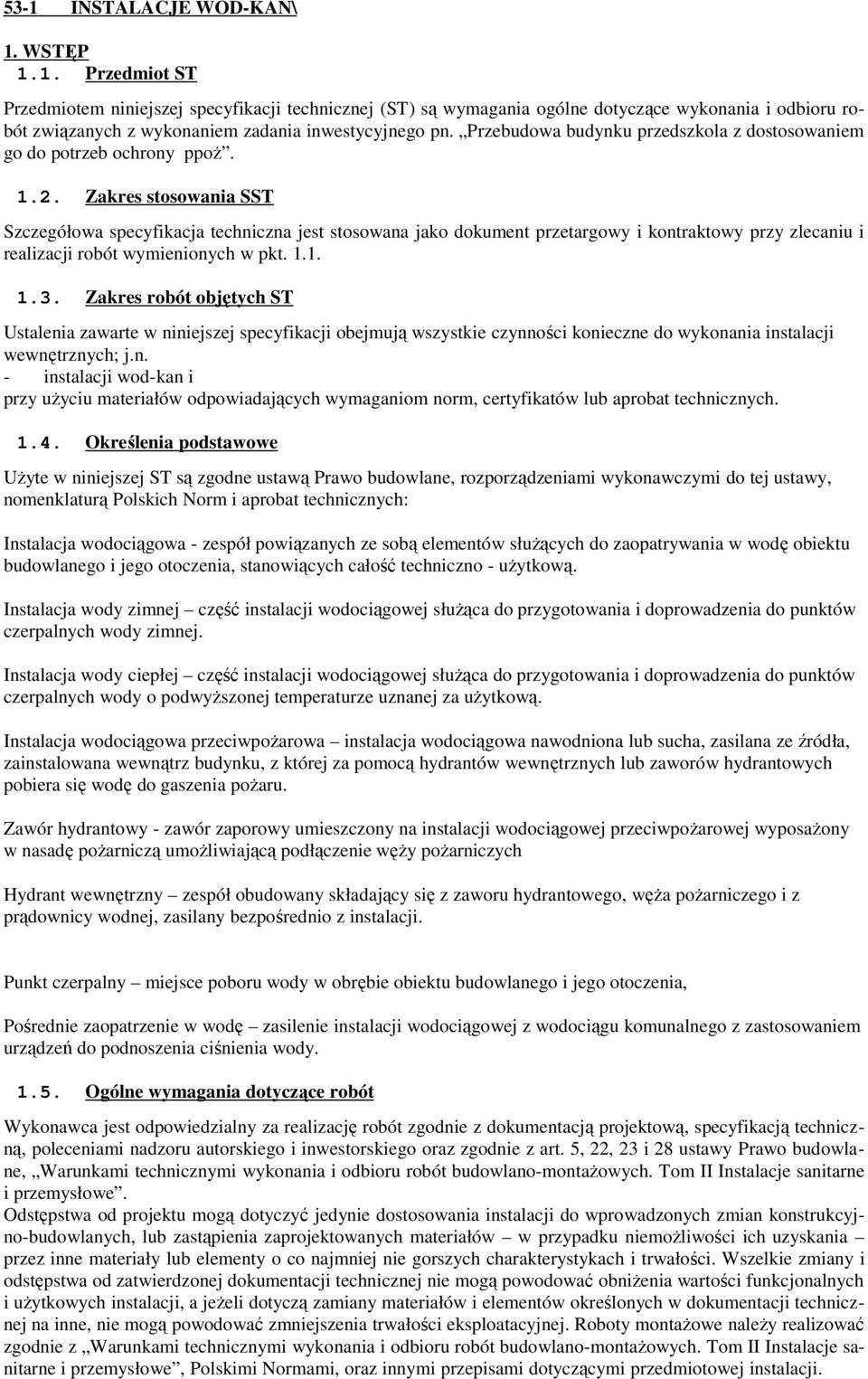 Zakres stosowania SST Szczegółowa specyfikacja techniczna jest stosowana jako dokument przetargowy i kontraktowy przy zlecaniu i realizacji robót wymienionych w pkt. 1.1. 1.3.