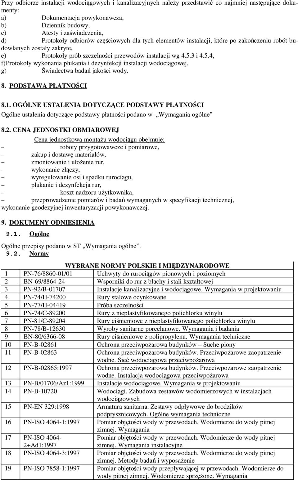 3 i 4.5.4, f)protokoły wykonania płukania i dezynfekcji instalacji wodociągowej, g) Świadectwa badań jakości wody. 8. PODSTAWA PŁATNOŚCI 8.1.