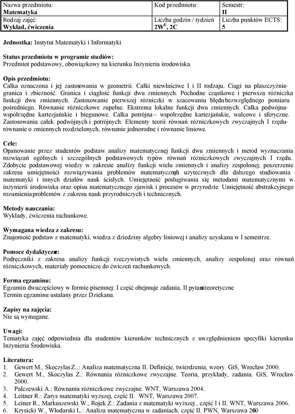 Pochodne cząstkowe i pierwsza różniczka funkcji dwu zmiennych. Zastosowanie pierwszej różniczki w szacowaniu błędu bezwzględnego pomiaru pośredniego. Równanie różniczkowe zupełne.