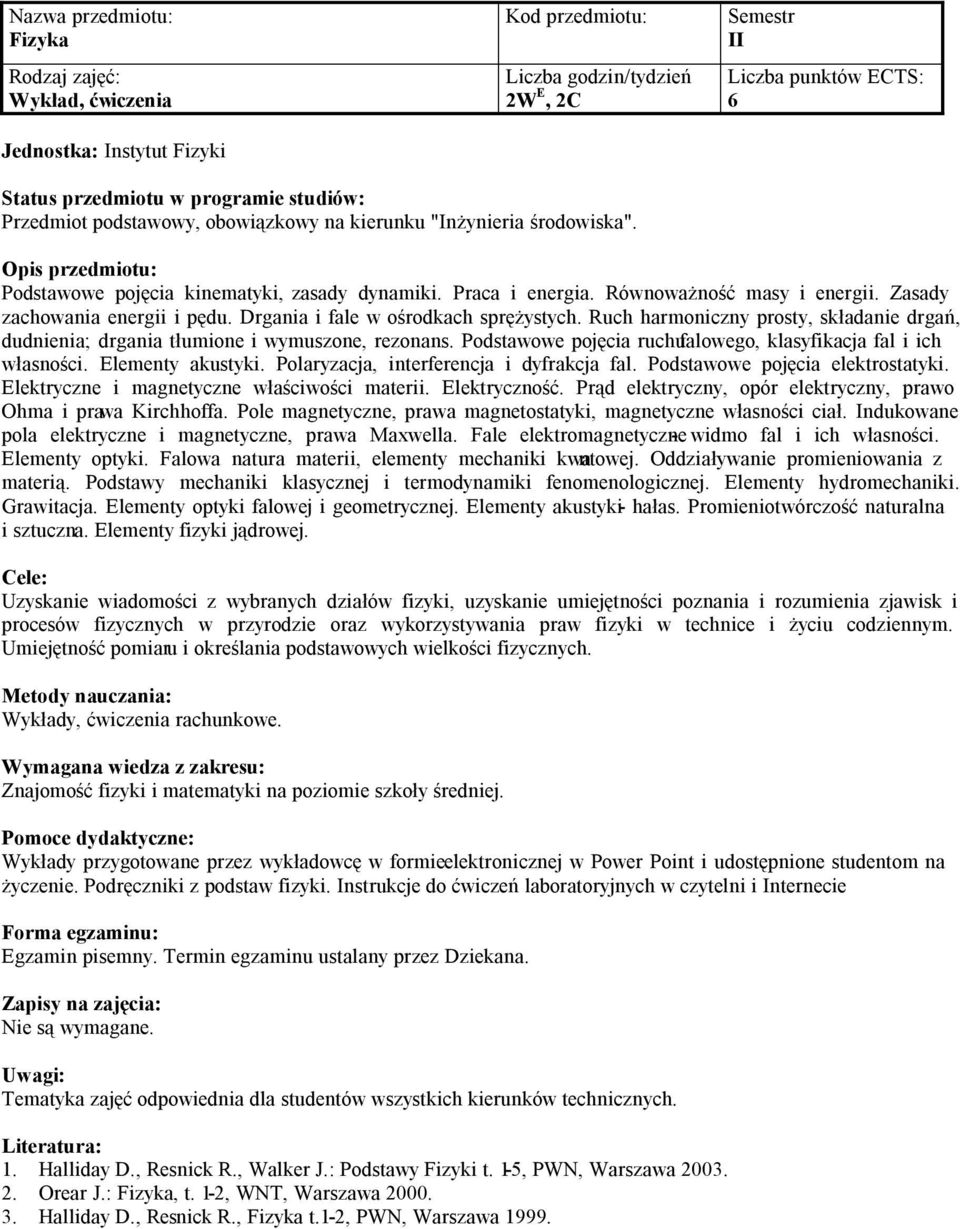 Ruch harmoniczny prosty, składanie drgań, dudnienia; drgania tłumione i wymuszone, rezonans. Podstawowe pojęcia ruchu falowego, klasyfikacja fal i ich własności. Elementy akustyki.